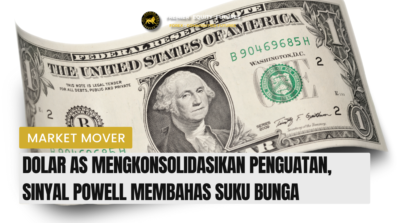 Dollar Konsolidasi Menguat, Sinyal Pasca Powell Speech
