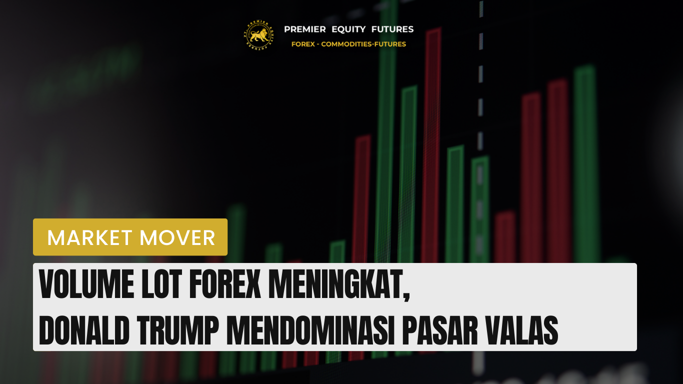Volume Lot Forex Meningkat, Donald Trump Mendominasi Pasar Valas