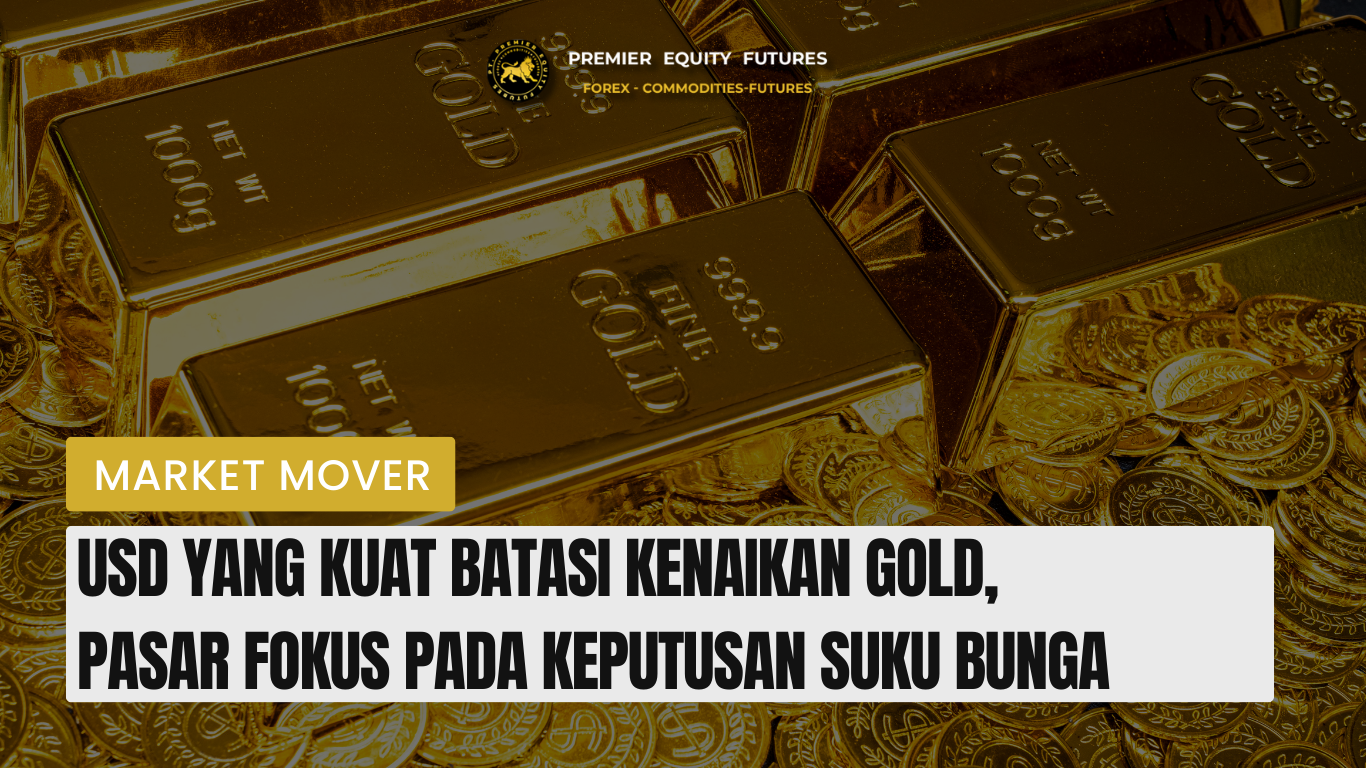 USD Yang Kuat Batasi Kenaikan Gold, Pasar Fokus Pada Keputusan Suku Bunga