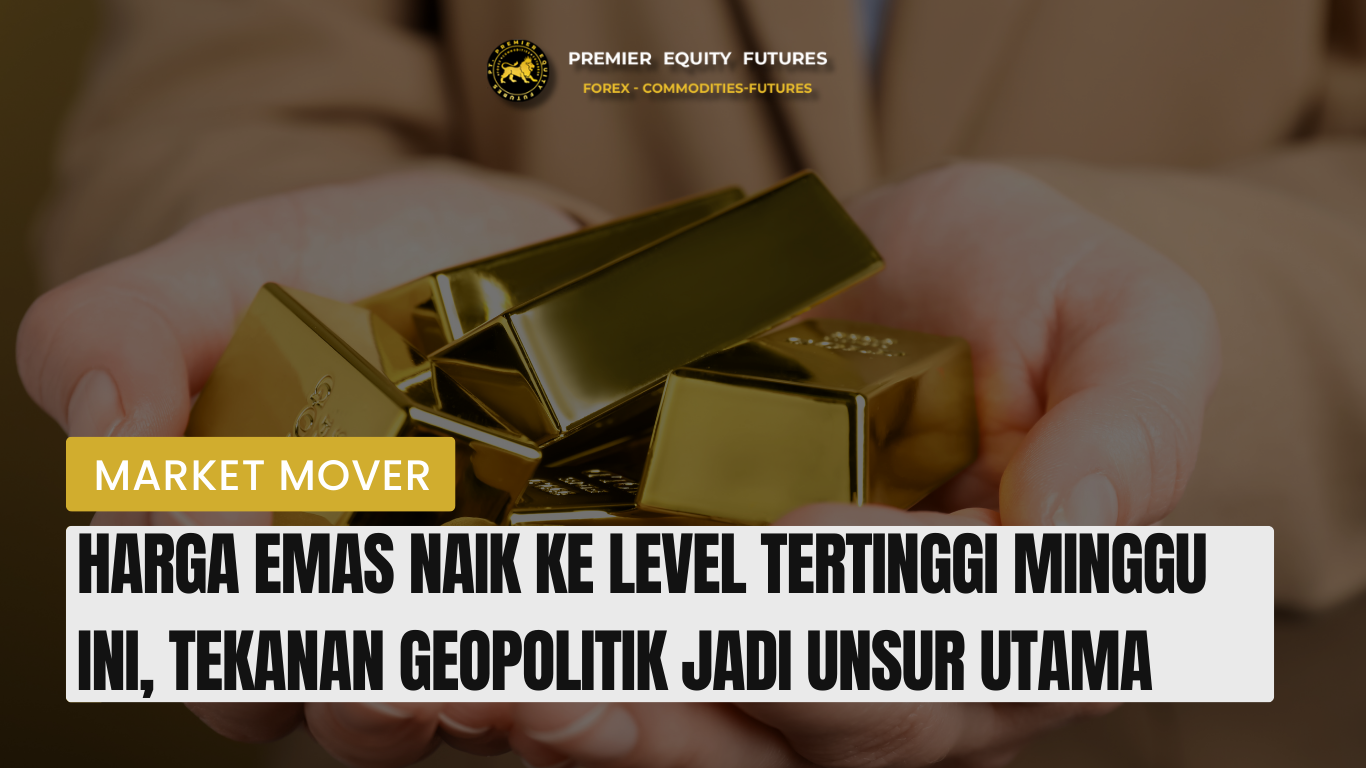 Harga Emas Naik Ke Level Tertinggi Minggu Ini, Tekanan Geopolitik Jadi Unsur Utama