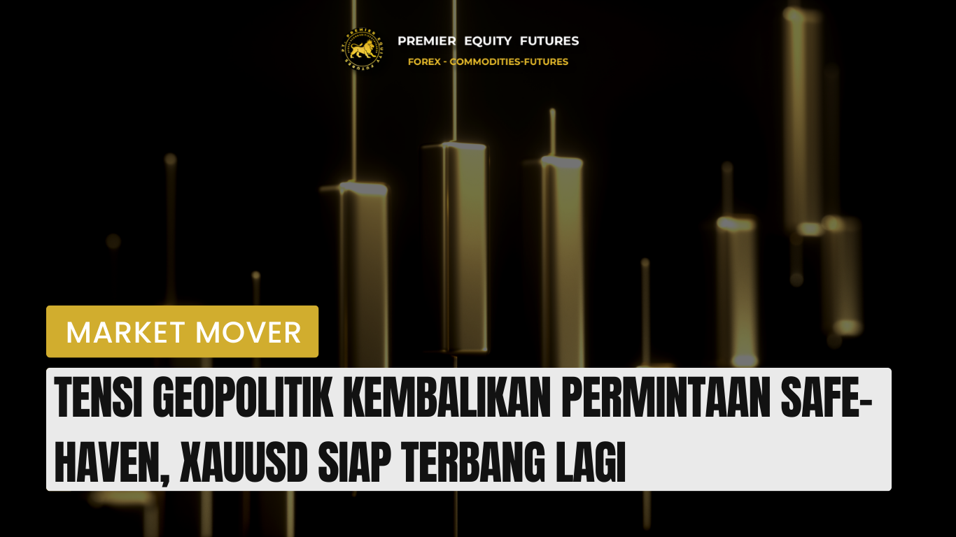 Tensi Geopolitik Kembalikan Permintaan Safe-Haven, XAUUSD Siap Terbang Lagi