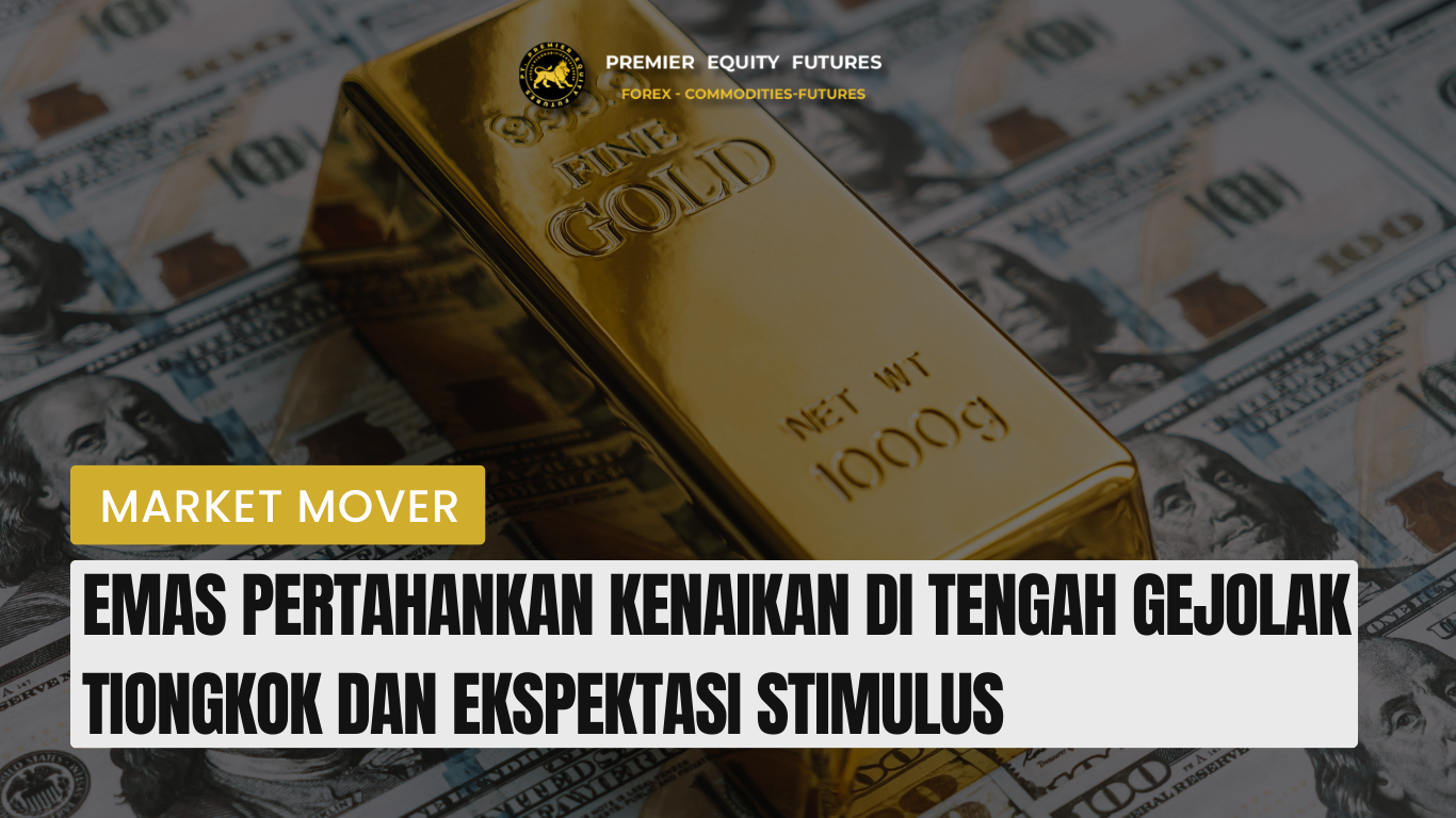 Emas Pertahankan Kenaikan di Tengah Gejolak Tiongkok dan Ekspektasi Stimulus