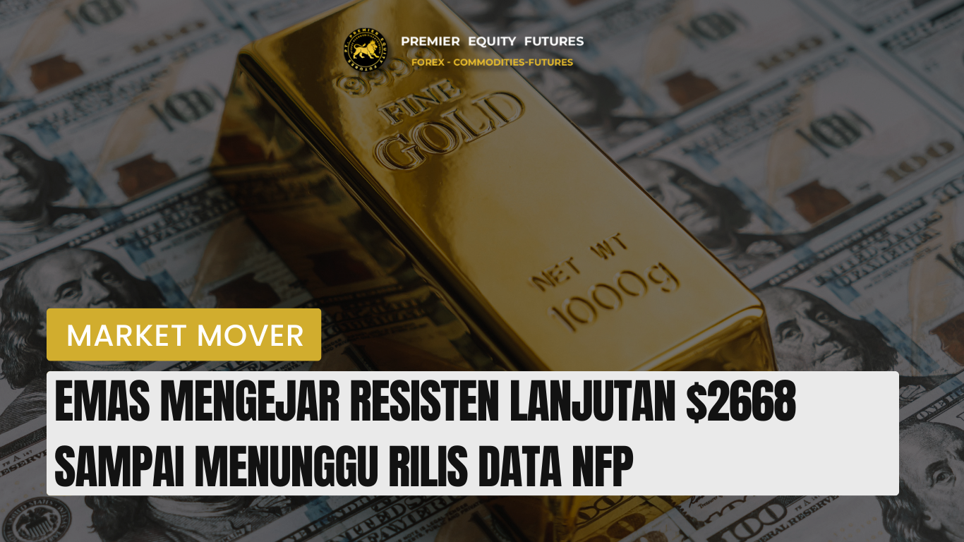 Emas Mengejar Resisten Lanjutan $2668 Sampai Menunggu Rilis Data NFP