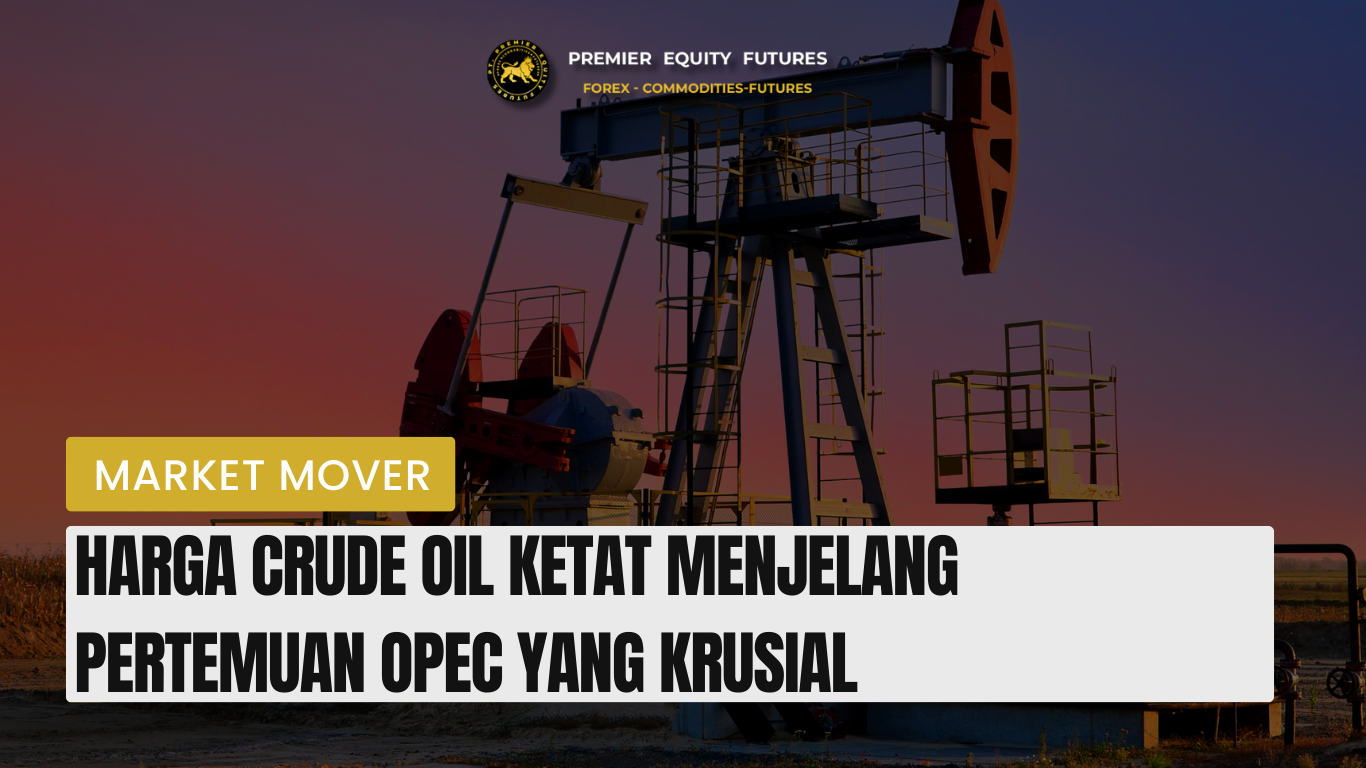 Harga Crude Oil Ketat menjelang Pertemuan Opec Yang Krusial