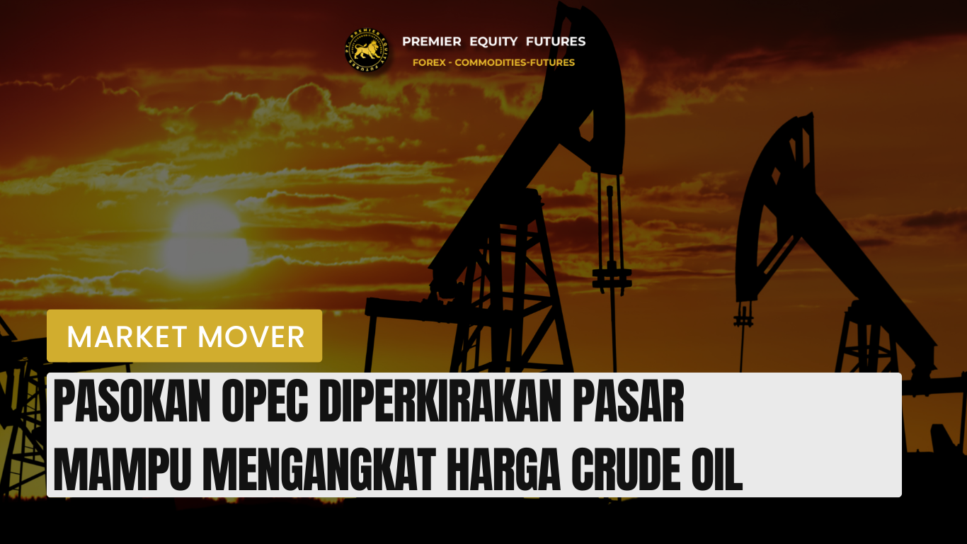 Pasokan OPEC Diperkirakan Pasar Mampu Mengangkat Harga Crude Oil