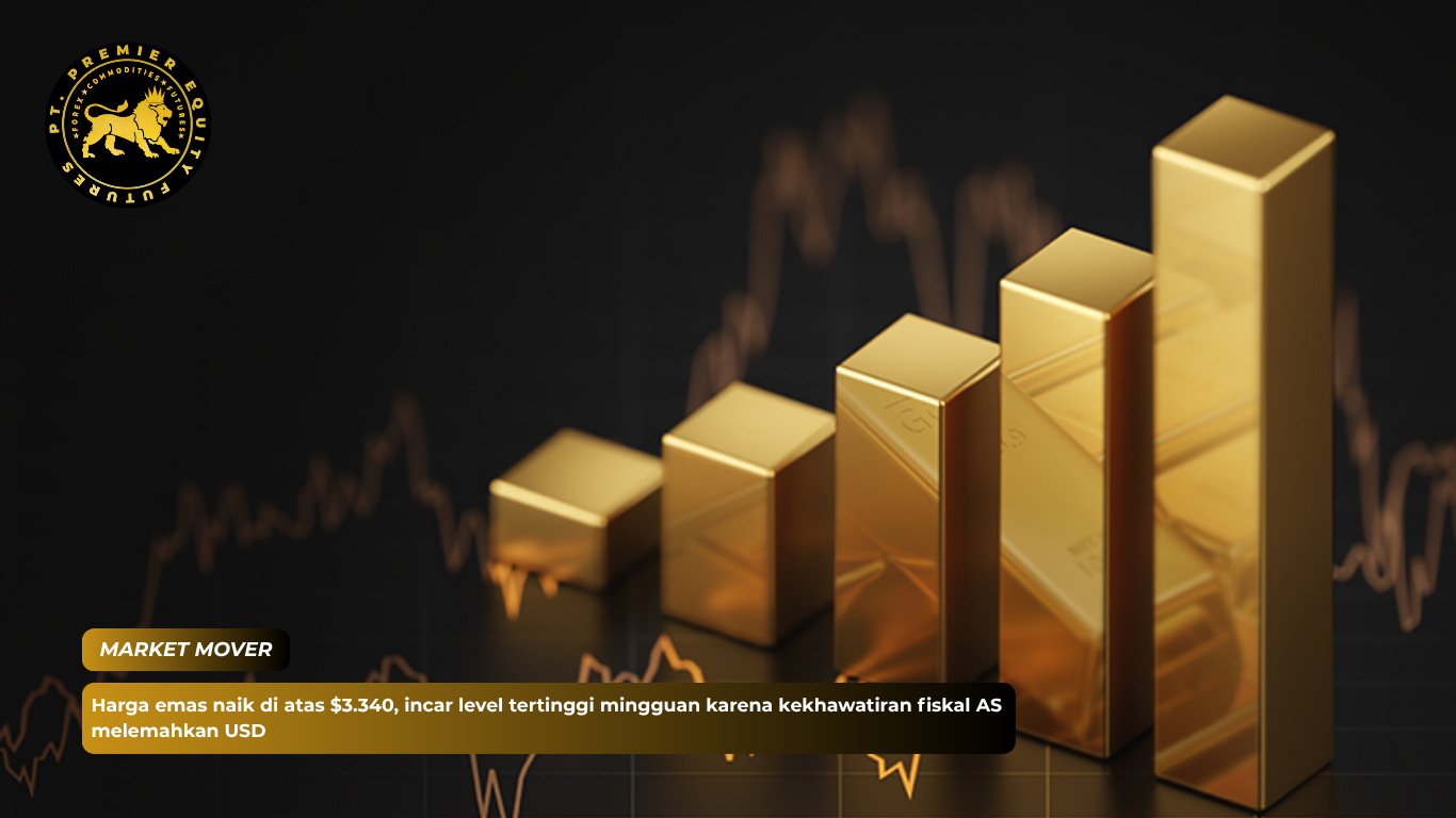 Harga emas naik di atas $3.340, incar level tertinggi mingguan karena kekhawatiran fiskal AS melemahkan USD