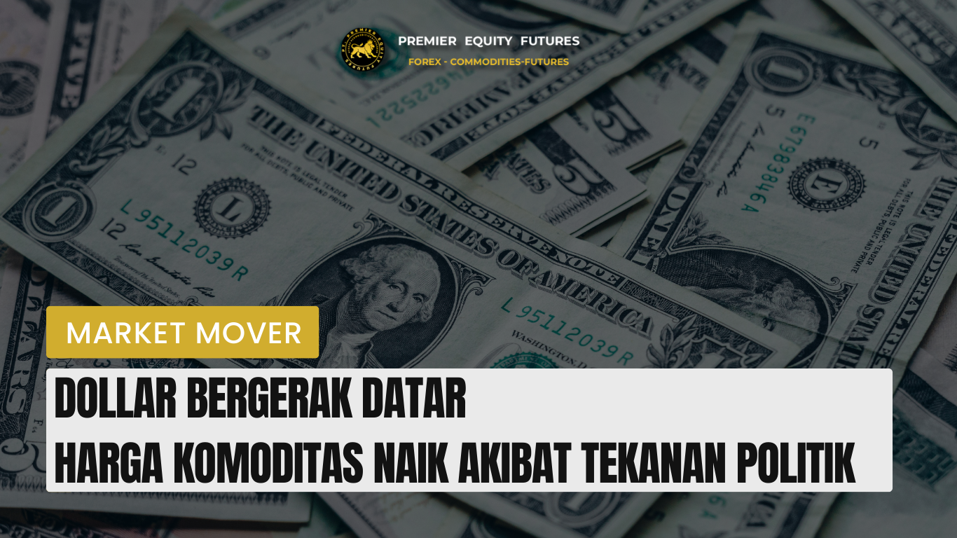 Dollar Bergerak Datar Harga Komoditas Naik Akibat Tekanan Politik