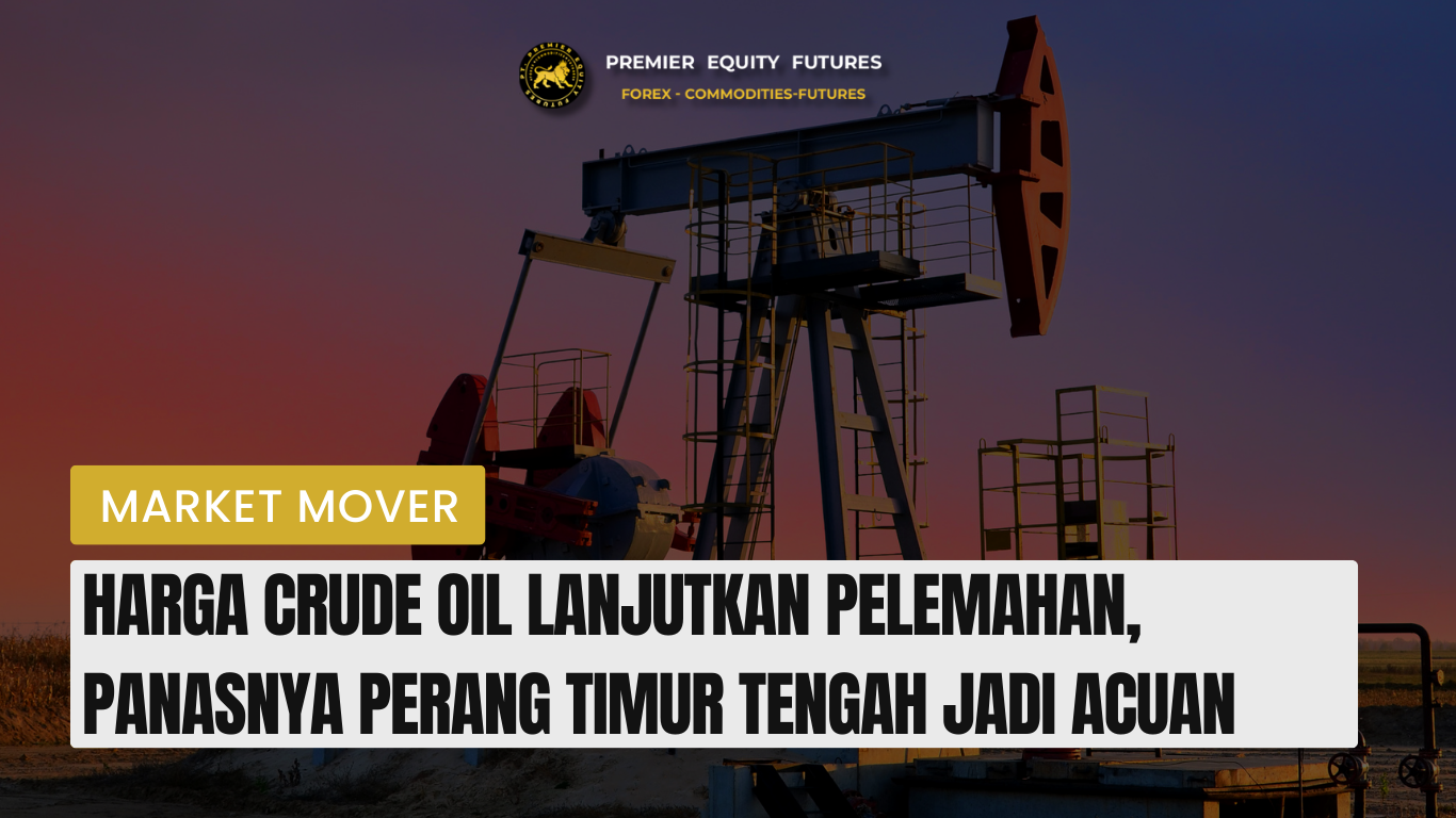 Harga Crude Oil Lanjutkan Pelemahan, Panasnya Perang Timur Tengah Jadi Acuan