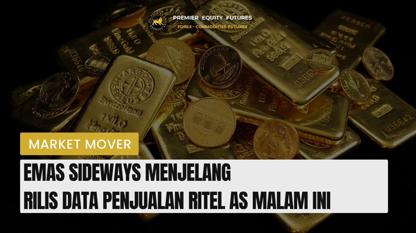 Emas Sideways Menjelang  Rilis Data Penjualan Ritel AS Malam Ini