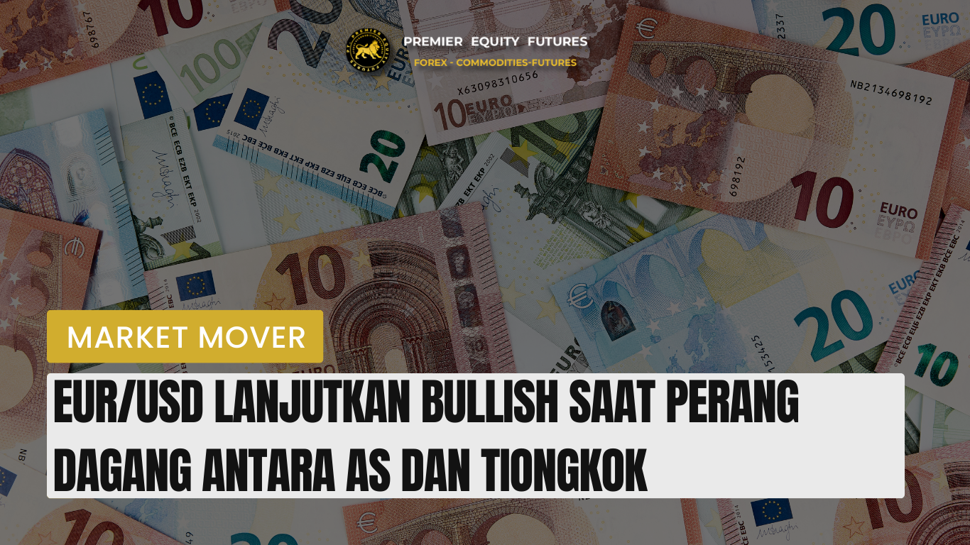 EUUSD Lanjutkan Bullish Saat Perang Dagang antara AS dan Tiongkok