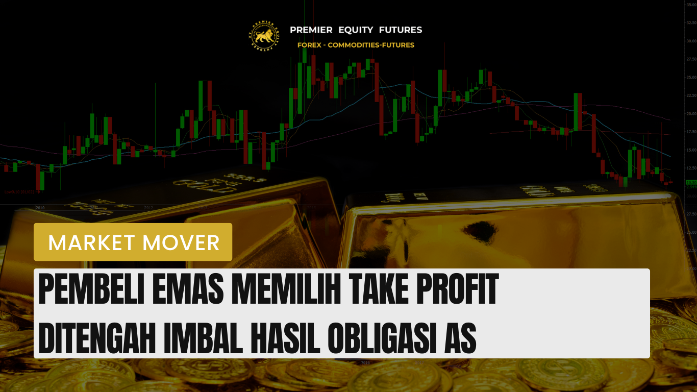 Pembeli Emas Memilih Take Profit Ditengah Imbal Hasil Obligasi AS