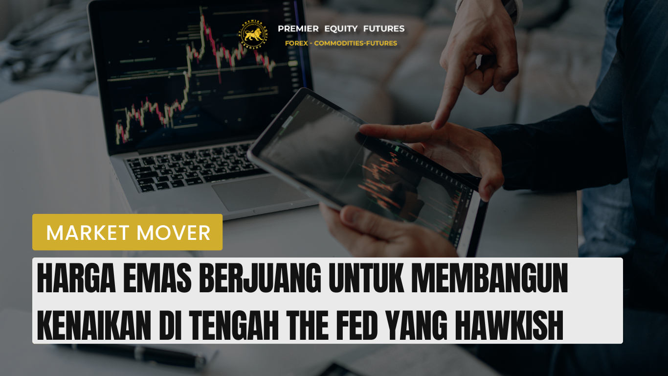 Harga Emas Berjuang untuk Membangun Kenaikan di Tengah The Fed yang Hawkish