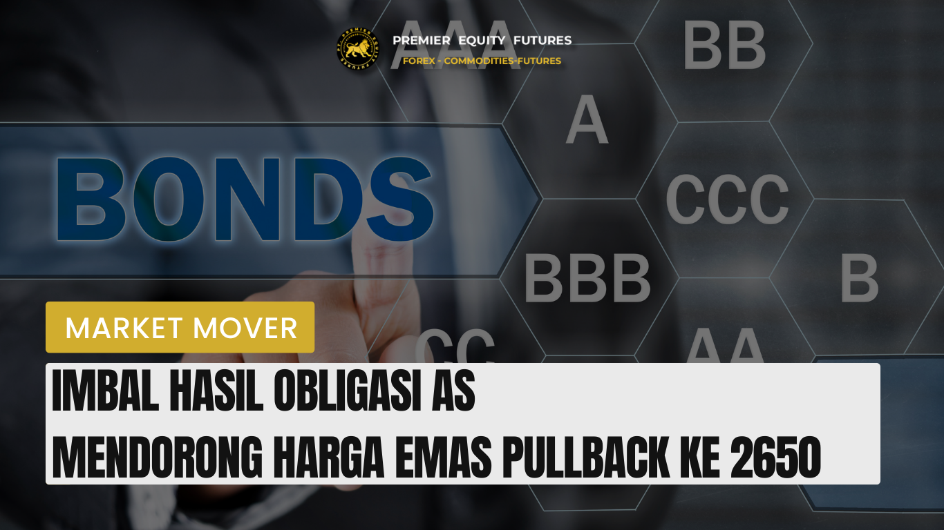 Imbal Hasil Obligasi AS Mendorong Harga Emas Pullback ke 2650