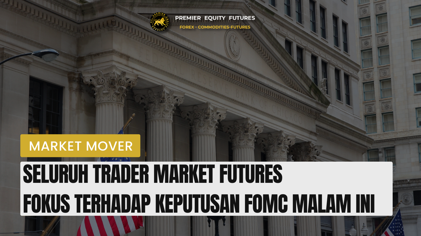 Seluruh Trader Market Futures Fokus Terhadap Keputusan FOMC Malam Ini