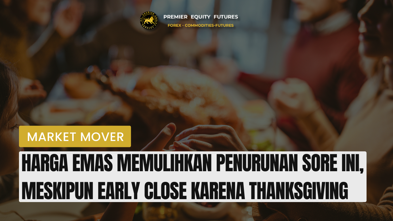 Harga Emas Memulihkan Penurunan Sore Ini, Meskipun Early Close Karena Thanksgiving